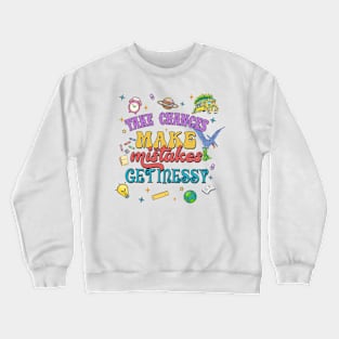 Take Chance Make Mistakes Get Messy Crewneck Sweatshirt